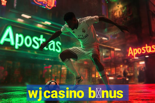 wjcasino b么nus